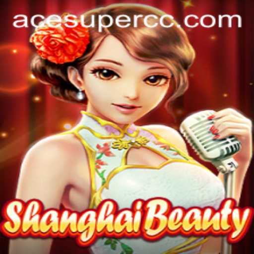ShanghaiBeauty: Discover the Excitement of Acesuper